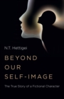 Beyond Our Self-Image : The True Story of a Fictional Character - Book