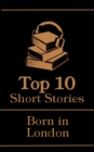 The Top 10 Short Stories - Born in London - eBook