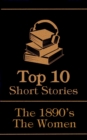 The Top 10 Short Stories - The 1890's - The Women - eBook