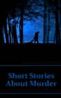 Short Stories About Murder : 48 Classic Stories From All Over The Globe About Murder - eBook