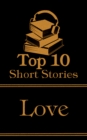 The Top 10 Short Stories - Love : The top ten short love stories of all time - eBook