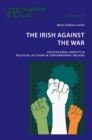 The Irish Against the War : Postcolonial Identity & Political Activism in Contemporary Ireland - eBook