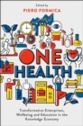 One Health : Transformative Enterprises, Wellbeing and Education in the Knowledge Economy - eBook