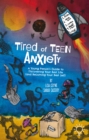 Tired of Teen Anxiety : A Young Person's Guide to Discovering Your Best Life (and Becoming Your Best - Book