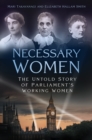 Necessary Women : The Untold Story of Parliament’s Working Women - Book