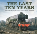 The Last Ten Years : Colour Photographs of the End of Steam, 1959-68 - Book