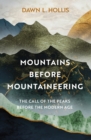 Mountains before Mountaineering : The Call of the Peaks before the Modern Age - Book