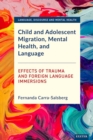 Child and Adolescent Migration, Mental Health, and Language : Effects of Trauma and Foreign Language Immersions - eBook