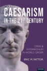 Caesarism in the 21st Century : Crisis and Interregnum in World Order - Book