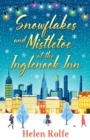 Snowflakes and Mistletoe at the Inglenook Inn : The perfect uplifting, romantic winter read from Helen Rolfe - eBook