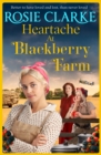 Heartache at Blackberry Farm : A gripping historical saga from Rosie Clarke - eBook