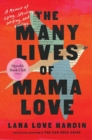 The Many Lives of Mama Love (Oprah's Book Club) : A Memoir of Lying, Stealing, Writing and Healing - eBook