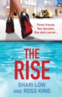 The Rise : As seen on ITV - a gritty, glamorous thriller from Shari Low and TV's Ross King - Book