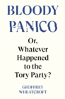 Bloody Panico! : Or, Whatever Happened to The Tory Party - Book
