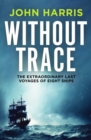 Without Trace : The Extraordinary Last Voyages of Eight Ships - Book