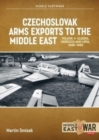 Czechoslovak Arms Exports to the Middle East, Volume 4 : Iran, Iraq, Yemen Arab Republic and the People's Democratic Republic of Yemen 1948-1989 - Book