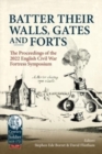 Batter their Walls, Gates and Forts : The Proceedings of the 2022 English Civil War Fortress Symposium - Book