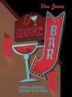 Dive Bar : Over 50 cocktails to drink after dark - Book