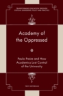 Academy of the Oppressed : Paulo Freire and How Academics Lost Control of the University - eBook