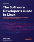 The Software Developer's Guide to Linux : A practical, no-nonsense guide to using the Linux command line and utilities as a software developer - eBook