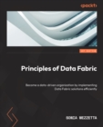 Principles of Data Fabric : Become a data-driven organization by implementing Data Fabric solutions efficiently - eBook