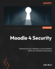 Moodle 4 Security : Enhance security, regulation, and compliance within your Moodle infrastructure - eBook