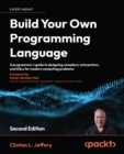 Build Your Own Programming Language : A developer's comprehensive guide to crafting, compiling, and implementing programming languages - eBook