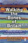 Walking the Bones of Britain : A 3 Billion Year Journey from the Outer Hebrides to the Thames Estuary - Book