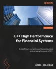 C++ High Performance for Financial Systems : Build efficient and optimized financial systems by leveraging the power of C++ - eBook