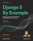 Django 5 By Example : Build powerful and reliable Python web applications from scratch - eBook