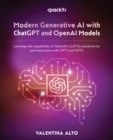 Modern Generative AI with ChatGPT and OpenAI Models : Leverage the capabilities of OpenAI's LLM for productivity and innovation with GPT3 and GPT4 - eBook