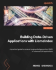 Building Data-Driven Applications with LlamaIndex : A practical guide to retrieval-augmented generation (RAG) to enhance LLM applications - eBook