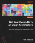 Get Your Hands Dirty on Clean Architecture : Build 'clean' applications with code examples in Java - eBook