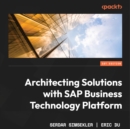 Architecting Solutions with SAP Business Technology Platform : An architectural guide to integrating, extending, and innovating enterprise solutions using SAP BTP - eAudiobook