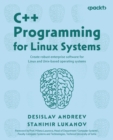 C++ Programming for Linux Systems : Create robust enterprise software for Linux and Unix-based operating systems - eBook