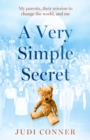 A Very Simple Secret : My parents, their mission to change the world, and me - Book