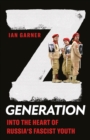 Z Generation : Into the Heart of Russia's Fascist Youth - eBook