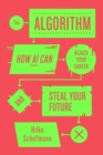 The Algorithm : How AI Can Hijack Your Career and Steal Your Future - eBook