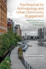 The Potential for Anthropology and Urban Community Engagement : Lessons Learned from Twenty-Five Years in Milwaukee - Book
