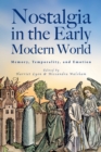 Nostalgia in the Early Modern World : Memory, Temporality, and Emotion - eBook
