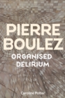 Pierre Boulez: Organised Delirium - eBook