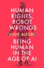 Human Rights, Robot Wrongs : Being Human in the Age of AI - Book
