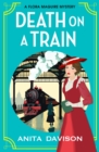 Death on a Train : a page-turning, historical cozy mystery series from Anita Davison for 2024 - eBook