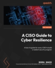 A CISO Guide to Cyber Resilience : A how-to guide for every CISO to build a resilient security program - eBook