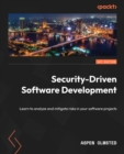 Security-Driven Software Development : Learn to analyze and mitigate risks in your software projects - eBook