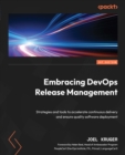 Embracing DevOps Release Management : Strategies and tools to accelerate continuous delivery and ensure quality software deployment - eBook