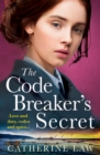 The Code Breaker's Secret : A heartbreaking wartime romance from Catherine Law for 2024 - eBook