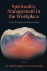 Spirituality Management in the Workplace : New Strategies and Approaches - Book