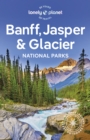 Lonely Planet Banff, Jasper and Glacier National Parks - eBook