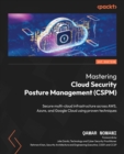Mastering Cloud Security Posture Management (CSPM) : Secure multi-cloud infrastructure across AWS, Azure, and Google Cloud using proven techniques - eBook